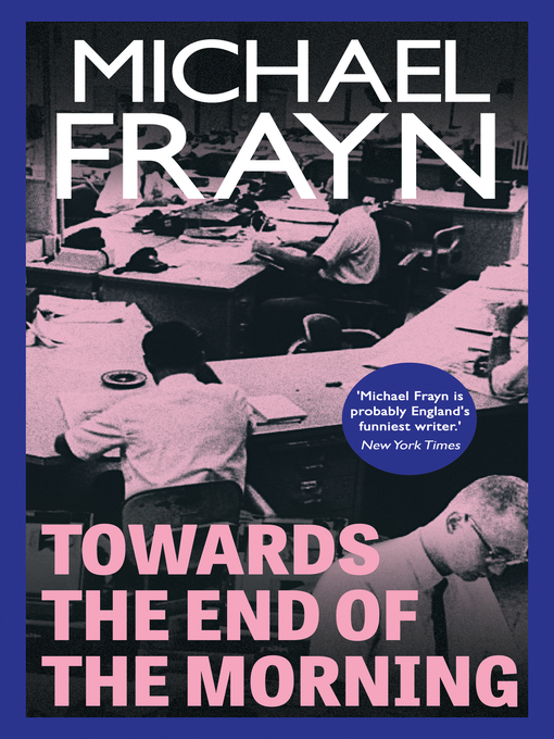 Title details for Towards the End of the Morning by Michael Frayn - Wait list